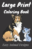 Large Print Coloring Book Easy Animal Designs: Coloring for creative relaxation / Easy Coloring Book for Seniors and Adults / Calming Large Print ... Owls, Horses, Dogs, Cats, and Many More! B0892DFY2S Book Cover