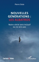 Nouvelles générations : les albatros: Notre siècle sera inclusif ou ne sera pas 2336425459 Book Cover