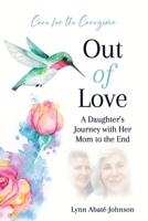 Out of Love: A Daughter’s Journey With Her Mom To The End 1998754030 Book Cover