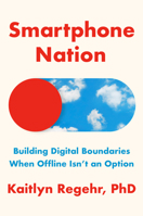 Smartphone Nation: Why We're All Addicted to Screens and What You Can Do About It B0DZ1V72S7 Book Cover