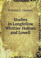 Studies in Longfellow, Whittier, Holmes and Lowell; Outlines and Topics for Study With Questions and References 1104473062 Book Cover