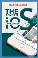 The Complete Ios Development: The Starters Guide To Start Developing Ios From Beginner To Expert B096TTSS1K Book Cover