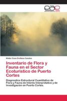 Inventario de Flora y Fauna en el Sector Ecoturistico de Puerto Cortes: Diagnostico Estructural Cuantitativo de Flora y Fauna de Interés ... en Puerto Cortes. 6202114894 Book Cover