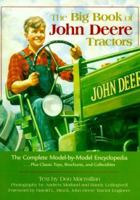 The Big Book of John Deere Tractors: The Complete Model-By-Model Encyclopedia, Plus Classic Toys, Brochures, and Collectibles 0896583783 Book Cover