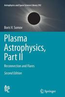 Plasma Astrophysics, Part II: Reconnection and Flares 1441922458 Book Cover