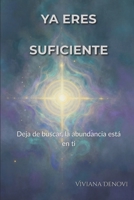 Ya eres suficiente: Deja de buscar, la abundancia está en ti (Spanish Edition) B0GWF44YHR Book Cover