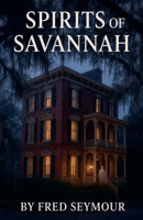 Spirit's Of Savannah B0FSBQYMX3 Book Cover