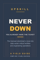 Never Down: The Licensed Electrician's Crossover into Data Center Critical Facilities and Engineering Operations B0HC2LKH92 Book Cover