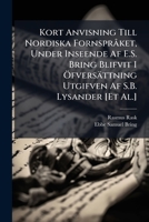 Kort Anvisning Till Nordiska Fornspraket, Under Inseende AF E.S. Bring Blifvit I Ofversattning Utgifven AF S.B. Lysander [Et Al.] 114919961X Book Cover