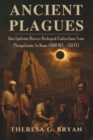 Ancient Plagues: How Epidemic Disease Reshaped Civilizations from Mesopotamia to Rome (1800 BCE - 750 CE) B0FPGH6SQB Book Cover