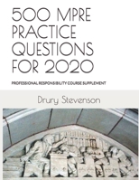 500 MPRE PRACTICE QUESTIONS FOR 2020: PROFESSIONAL RESPONSIBILITY COURSE SUPPLEMENT (Revised and Updated) 1675159270 Book Cover