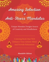 Amazing Selection of Anti-Stress Mandalas Self-Help Coloring Book Unique Mandala Designs Source of Creativity: Great Coloring Book that Will Enhance Your Artistic Mind and Provide Relaxation B0BZGZLB8G Book Cover