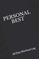 Personal Best: 60 Day Workout Log. Track Your Weight and Cardio Workouts To Meet Your Goals 1082116351 Book Cover