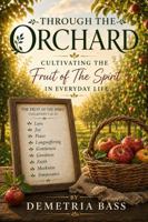 Through The Orchard: Cultivating the Fruit of the Spirit in Everyday Life B0H3TZ3TGS Book Cover