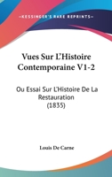Vues Sur L'Histoire Contemporaine V1-2: Ou Essai Sur L'Histoire De La Restauration (1835) 116816544X Book Cover