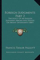 Foreign Judgments Part 2: The Effect Of An English Judgment Abroad And Service On Absent Defendants 116464940X Book Cover