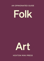 An Opinionated Guide to Folk Art 1914314840 Book Cover