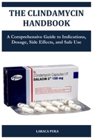 THE CLINDAMYCIN HANDBOOK: A Comprehensive Guide to Indications, Dosage, Side Effects, and Safe Use B0FVNTTPKY Book Cover