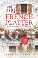 My French Platter: A Journey to a Dream Life in France B08FP41HL6 Book Cover