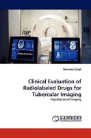 Clinical Evaluation of Radiolabeled Drugs for Tubercular Imaging: Mycobacterial Imaging 3838378385 Book Cover