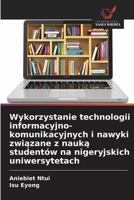 Wykorzystanie technologii informacyjno-komunikacyjnych i nawyki zwiazane z nauka studentów na nigeryjskich uniwersytetach (Polish Edition) 6209039804 Book Cover