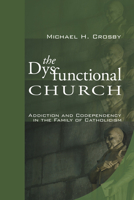 The Dysfunctional Church: Addiction and Codependency in the Family of Catholicism 087793455X Book Cover