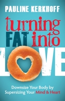 Turning fat into love 1614487723 Book Cover