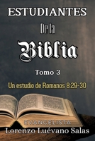 Estudiantes de la Biblia. Tomo 3.: Un estudio de Romanos 8:29-30 (Spanish Edition) B0GZWD4HJC Book Cover