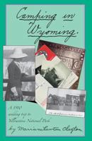 Camping in Wyoming: A 1910 Wedding Trip to Yellowstone National Park 1886591172 Book Cover