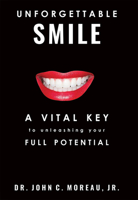 Unforgettable Smile: A Vital Key to unleashing your Full Potntial 1599329867 Book Cover