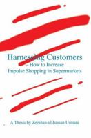 Harnessing Customers : How to Increase Impulse Shopping in Supermarkets 0595438482 Book Cover