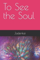 To See the Soul B09FS5C1K6 Book Cover