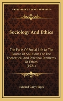 Sociology and Ethics: The Facts of Social Life as the Source of Solutions for the Theoretical and Practical Problems of Ethics 1116172151 Book Cover