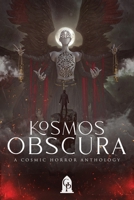 Kosmos Obscura: A Cosmic Horror Anthology 196754767X Book Cover