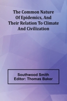 The Common Nature Of Epidemics, And Their Relation To Climate And Civilization 936839315X Book Cover