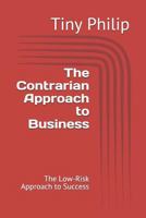 The Contrarian Approach to Business: The Low-Risk Approach to Success 1723890863 Book Cover
