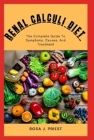 RENAL CALCULI DIET: The Complete Guide To Symptoms, Causes, And Treatment B0BL9X8JSZ Book Cover