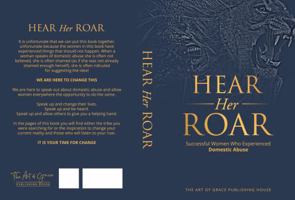 Hear Her Roar: Successful Women Who Experienced Domestic Abuse 0645241571 Book Cover