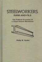 Steelworkers Rank-and-File: The Political Economy of a Union Reform Movement 0275912361 Book Cover