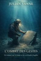 L'OMBRE DES GESTES: Un roman sur le temps et les certitudes fragiles. (French Edition) B0GVDZWXV7 Book Cover