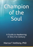 Champion of the Soul: Master of the Mind: A Guide to Awakening in the 21st Century B08VLQKCZ8 Book Cover
