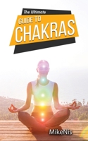 The Ultimate Guide to Chakras: Healing, and Unblocking Your Chakras for Health and Positive Energy, The Beginner's Guide to Balancing 6069607449 Book Cover