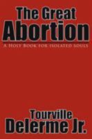 The Great Abortion: A Holy Book for isolated souls 1425944604 Book Cover