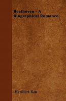 Beethoven: A Biographical Romance 1436786606 Book Cover