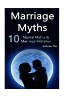 Marriage Myths: 10 Marital Myths and Marriage Mistakes (Myths about Marriage, False Concepts of Marriage, False Ideas about Marriage, False Notions about Marriage, Marriage Assumptions) 1515191559 Book Cover