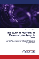 The Study of Problems of Magnetohydrodynamic Flow: The Study of Problems of Magnetohydrodynamic Flow with Heat Transfer in Presence of Transverse Magnetic Field 384432562X Book Cover