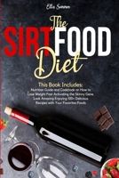 THE SIRTFOOD DIET: This Book Includes: Nutrition Guide and Cookbook on How to Lose Weight Fast Activating the Skinny Gene. Look Amazing Enjoying 100+ Delicious Recipes with Your Favorites Foods Diet B08GFZKMJV Book Cover