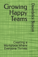Growing Happy Teams: Creating a Workplace Where Everyone Thrives B0GFGXVF2Q Book Cover