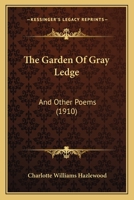 The Garden of Gray Ledge: And Other Poems 1165658682 Book Cover