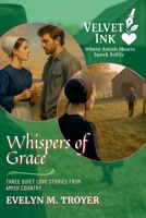 Whispers of Grace: Three Quiet Love Stories from Amish Country (Velvet Ink: Where Amish Hearts Speak Softly) B0FFKV9HV9 Book Cover